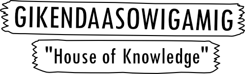 GIKENDAASOWIGAMIG or House of Knowledge