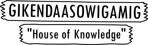 GIKENDAASOWIGAMIG or House of Knowledge